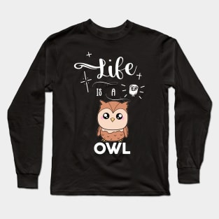 Life Is A Owl Long Sleeve T-Shirt